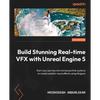 Build Stunning Real-time VFX with Unreal Engine 5: Start your journey into Unreal particle systems to create realistic visual effects using Niagara - Paperback
