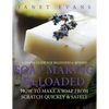 Soap Making Reloaded: How To Make A Soap From Scratch Quickly & Safely: A Simple Guide For Beginners & Beyond - Paperback