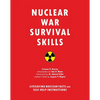 Nuclear War Survival Skills: Lifesaving Nuclear Facts and Self-Help Instructions - Paperback