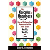 The Calculus of Happiness: How a Mathematical Approach to Life Adds Up to Health, Wealth, and Love - Paperback
