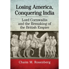Losing America, Conquering India: Lord Cornwallis and the Remaking of the British Empire - Paperback