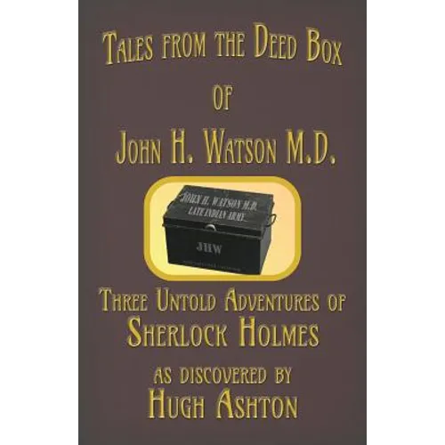 Tales from the Deed Box of John H. Watson M.D.: Three Untold Adventures of Sherlock Holmes - Paperback