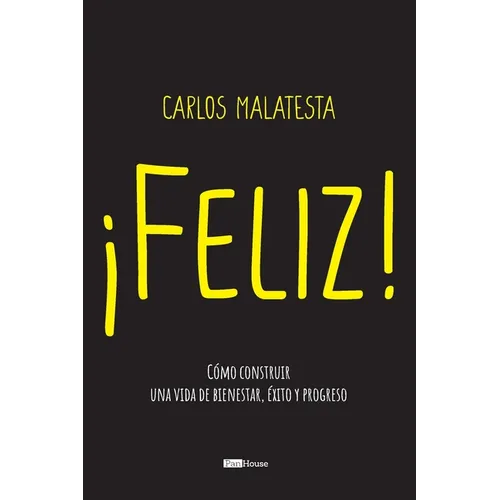 Feliz: Cómo construir una vida de bienestar, éxito y progreso - Paperback
