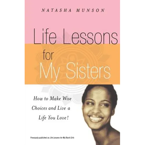 Life Lessons for My Sisters: How to Make Wise Choices and Live a Life You Love! - Paperback