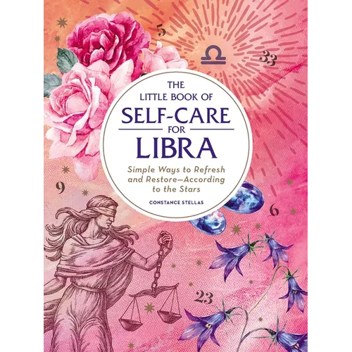 The Little Book of Self-Care for Libra: Simple Ways to Refresh and Restore--According to the Stars - Hardcover