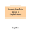 Yarmouth, Nova Scotia: a sequel to Campbell's history - Paperback