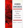 Hired Swords: The Rise of Private Warrior Power in Early Japan - Paperback