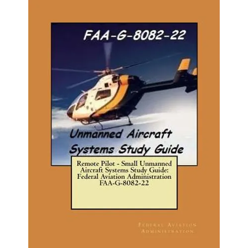 Remote Pilot - Small Unmanned Aircraft Systems Study Guide: Federal Aviation Administration FAA-G-8082-22 - Paperback