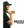 Ukulele Blues Mastery Uke Like The Pros - Paperback