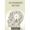 Los Pensamientos Son Cosas / Thoughts Are Things (Spanish Edition) - Paperback