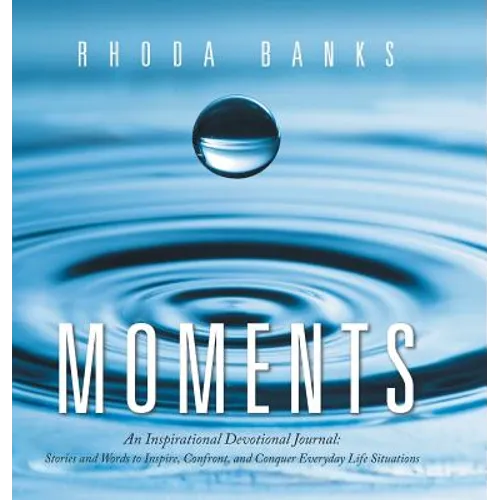 Moments: An Inspirational Devotional Journal: Stories and Words to Inspire, Confront, and Conquer Everyday Life Situation - Hardcover
