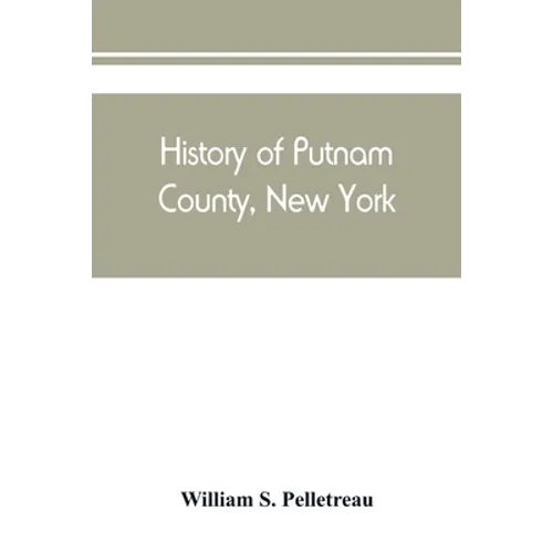 History of Putnam County, New York: with biographical sketches of its prominent men - Paperback