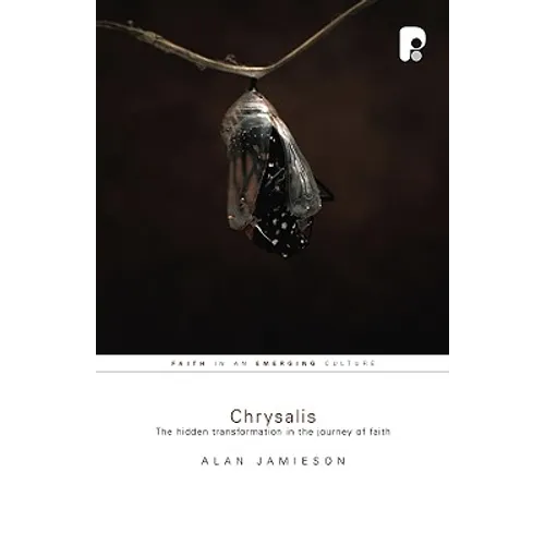 Chrysalis: The Hidden Transformation in the Journey of Faith - Paperback