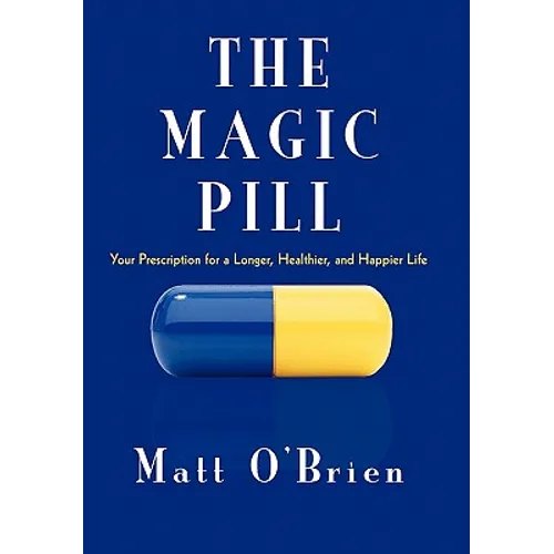 The Magic Pill: Your Prescription for a Longer, Healthier, and Happier Life - Paperback