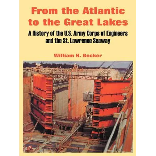From the Atlantic to the Great Lakes: A History of the U.S. Army Corps of Engineers and the St. Lawrence Seaway - Paperback