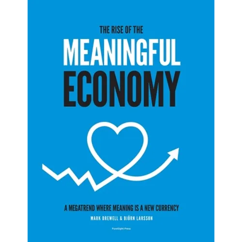 The Rise of The Meaningful Economy: A megatrend where meaning is a new currency - Paperback