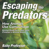 Escaping the Predators: How Animals Use Camouflage - Animal Book for 8 Year Olds Children's Animal Books - Paperback