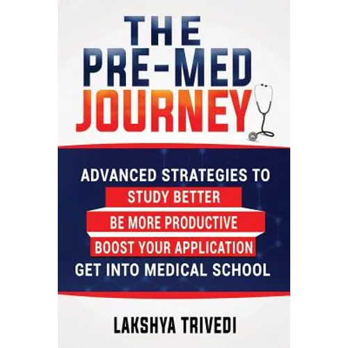 The Pre-Med Journey: Advanced Strategies To Get Into Medical School - Paperback