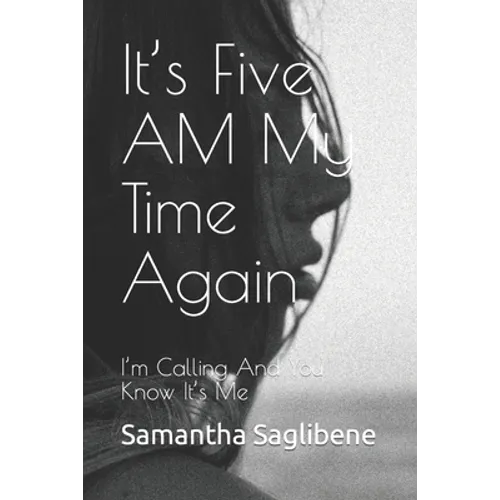 It's Five AM My Time Again: I'm Calling And You Know It's Me - Paperback