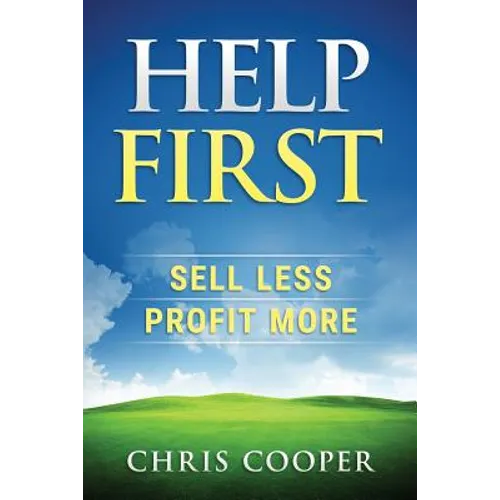 Help First: Sell Less. Profit More. - Paperback