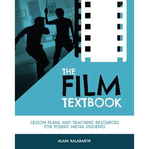 The Film Textbook: Lesson Plans and Teaching Resources for Young Media Students - Paperback