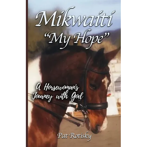 Mikwaiti "My Hope": A Horsewoman's Journey with God - Paperback