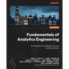 Fundamentals of Analytics Engineering: An introduction to building end-to-end analytics solutions - Paperback