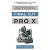 The Ridiculously Simple Guide to Final Cut Pro X: A Beginners Guide to Video Edition Like a Pro - Paperback