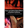 Cajun and Zydeco Dance Music in Northern California: Modern Pleasures in a Postmodern World - Paperback