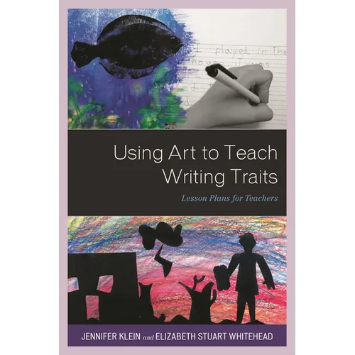 Using Art to Teach Writing Traits: Lesson Plans for Teachers - Paperback