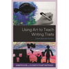 Using Art to Teach Writing Traits: Lesson Plans for Teachers - Paperback