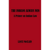 The Indians Always Win: A Primer on Indian Law - Paperback