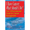 I Have Cancer: What Should I Do?: Your Orthomolecular Guide for Cancer Management - Paperback