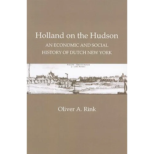 Holland on the Hudson: An Economic and Social History of Dutch New York - Paperback