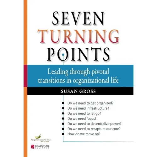 Seven Turning Points: Leading Through Pivotal Transitions in Organizational Life - Paperback
