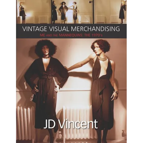 Vintage Visual Merchandising: Me And The Mannequins: The 1970's - Paperback