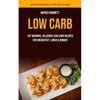 Low Carb: Fat Burning, Delicious Low Carb Recipes for Breakfast, Lunch & Dinner (Nutritious Meals for Daily Living) - Paperback