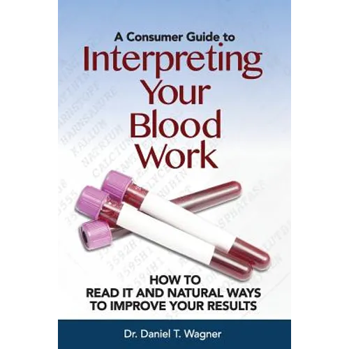 Interpreting Your Blood Work: How to Read It and Natural Ways to Improve Your Results - Paperback