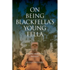 On Being Blackfella's Young Fella: Is Being Aboriginal Enough? - Paperback