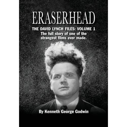 Eraserhead, The David Lynch Files: Volume 1: The full story of one of the strangest films ever made. - Paperback