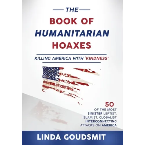 The Book of Humanitarian Hoaxes: Killing America with 'Kindness' - Hardcover
