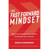 The Fast Forward Mindset: How to Be Fearless & Focused to Accelerate Your Success - Paperback