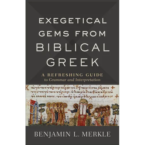 Exegetical Gems from Biblical Greek: A Refreshing Guide to Grammar and Interpretation - Paperback