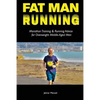 Fat Man Running: Marathon Training & Running Advice for Overweight Middle-Aged Men - Paperback