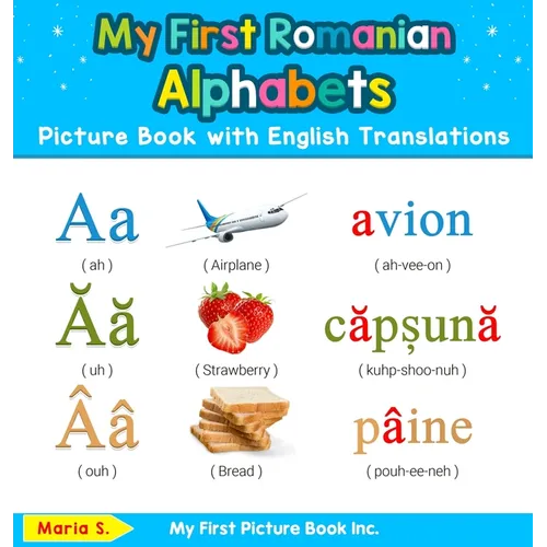 My First Romanian Alphabets Picture Book with English Translations: Bilingual Early Learning & Easy Teaching Romanian Books for Kids - Hardcover