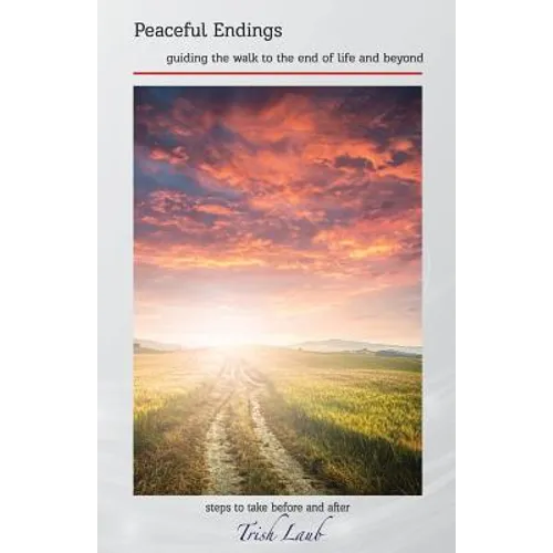 Peaceful Endings: guiding the walk to the end of life and beyond - Paperback