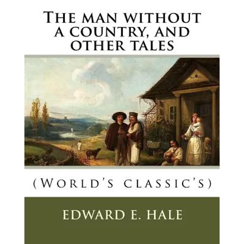 The man without a country, and other tales. By: Edward E. Hale ( short story).: Edward Everett Hale (April 3, 1822 - June 10, 1909) was an American au - Paperback