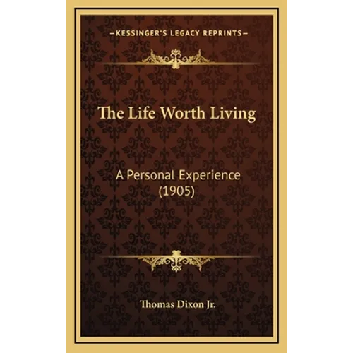 The Life Worth Living: A Personal Experience (1905) - Hardcover