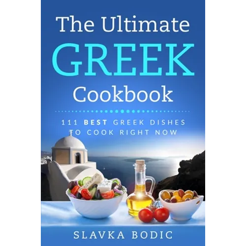The Ultimate Greek Cookbook: 111 BEST Greek Dishes To Cook Right Now - Paperback