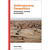 Anthropocene Geopolitics: Globalization, Security, Sustainability - Paperback